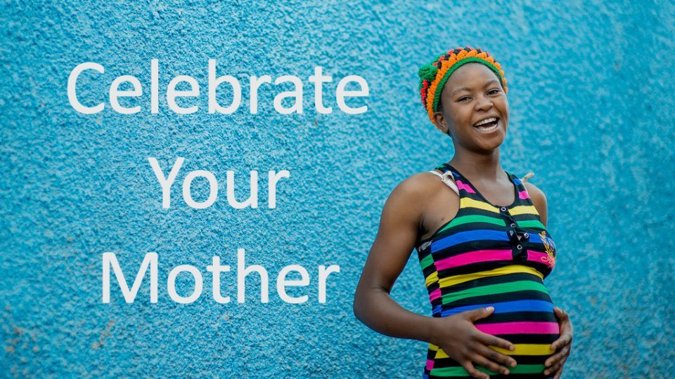 Celebrate your mother every day.