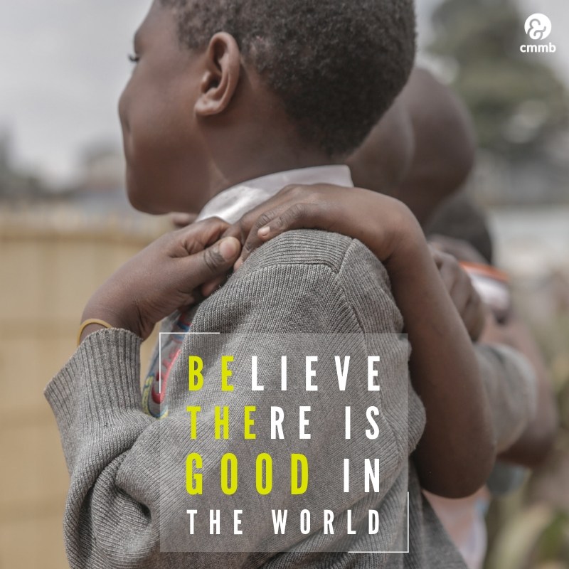 Believe there is good in the world. 