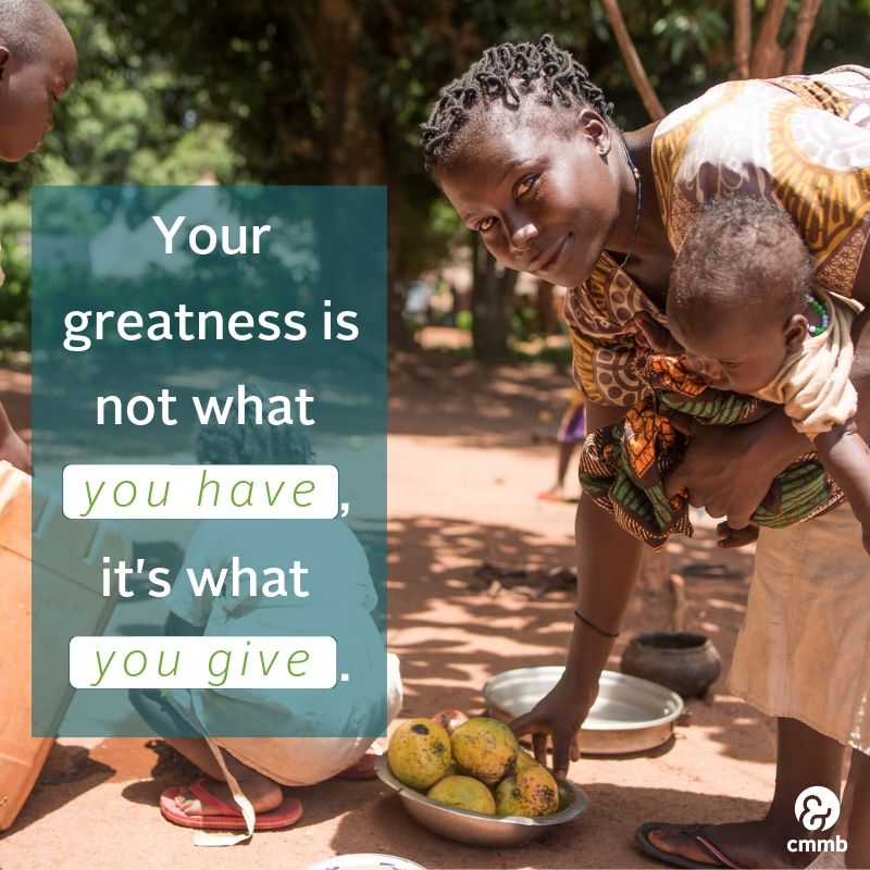 Your greatness is not what you have, it's what you give. 