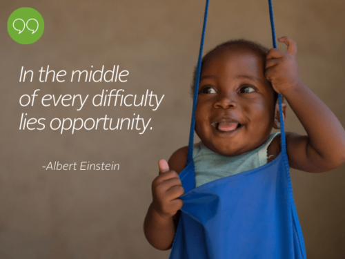 In the middle of every difficulty lies opportunity- Albert Einstein
