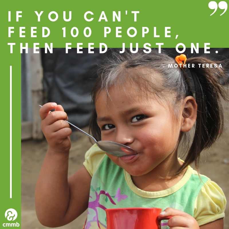 If you can't feed 100 people, then feed just one. - Mother Teresa